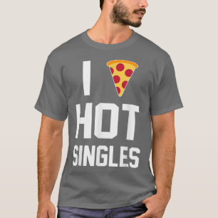 Camiseta I Hot Singles Pizza Lover T-Shirt