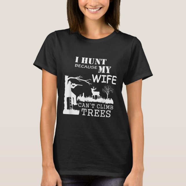 Camiseta I Hunt Because My Wife Can't Climb Trees  (Anverso)