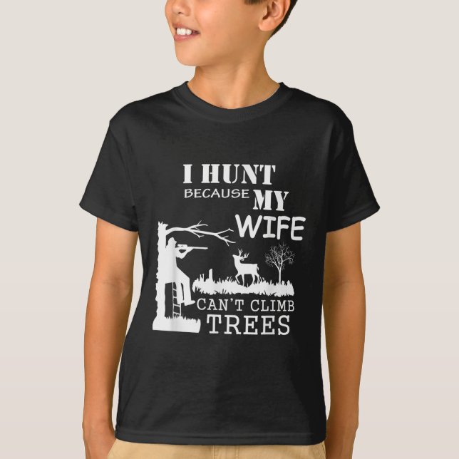 Camiseta I Hunt Because My Wife Can't Climb Trees  (Anverso)