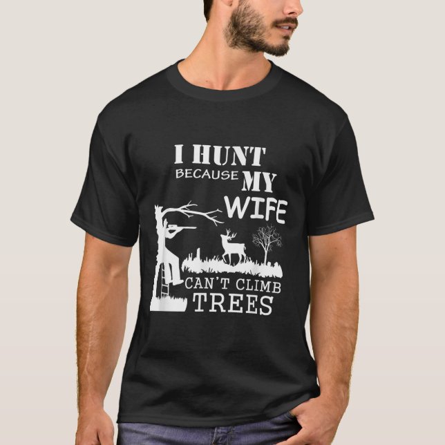 Camiseta I Hunt Because My Wife Can't Climb Trees  (Anverso)