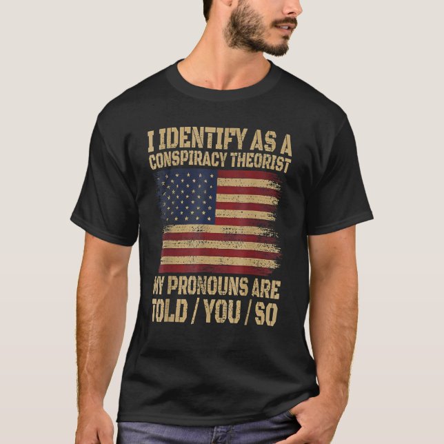 Camiseta i identify as a conspiracy theorist my pronoun are (Anverso)