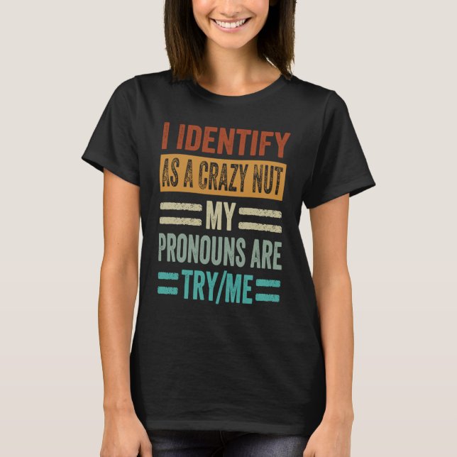 Camiseta I Identify As A Crazy Nut My Pronouns Are TryMe  S (Anverso)