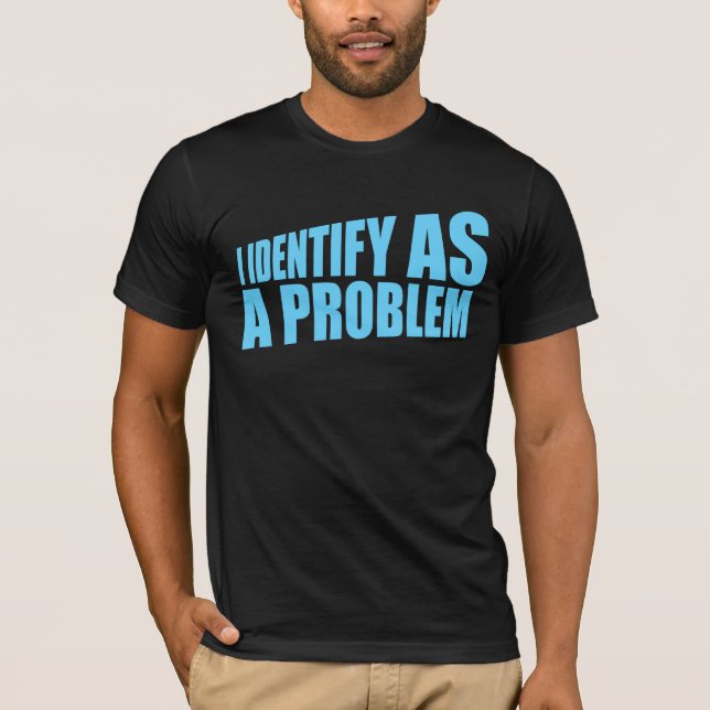Camiseta I Identify as a Problem Statement Sassy Rebellious (Anverso)