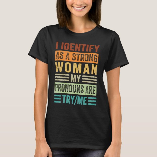 Camiseta I Identify As A Strong Woman My Pronouns Are TryMe (Anverso)