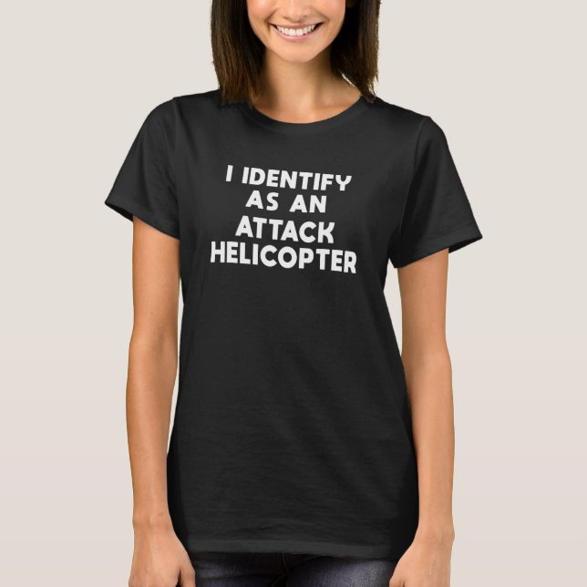 Camiseta I identify as an attack helicopter (Anverso)