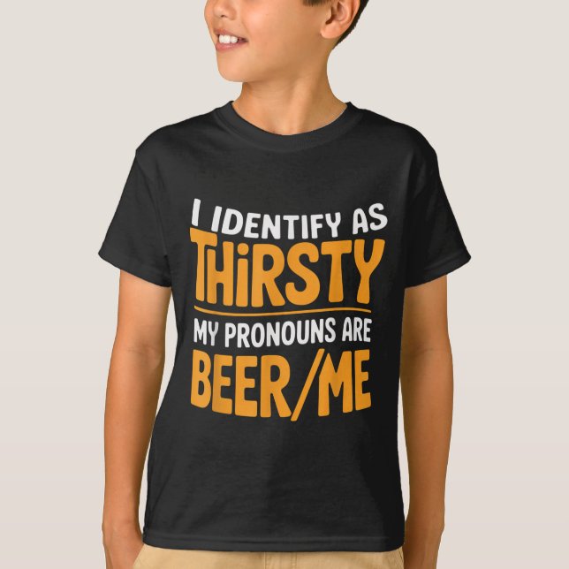 Camiseta I Identify As Thirsty My Pronouns Are Beer_me  (Anverso)