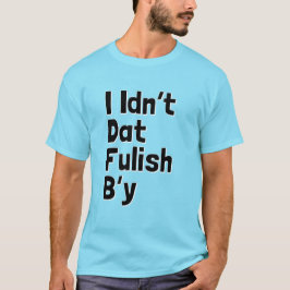 Camiseta I Idn't Dat Fulish B'y (frases de Newfie)