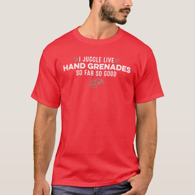 Camiseta I Juggle Live Hand Grenades So Far So Good Funny f (Anverso)