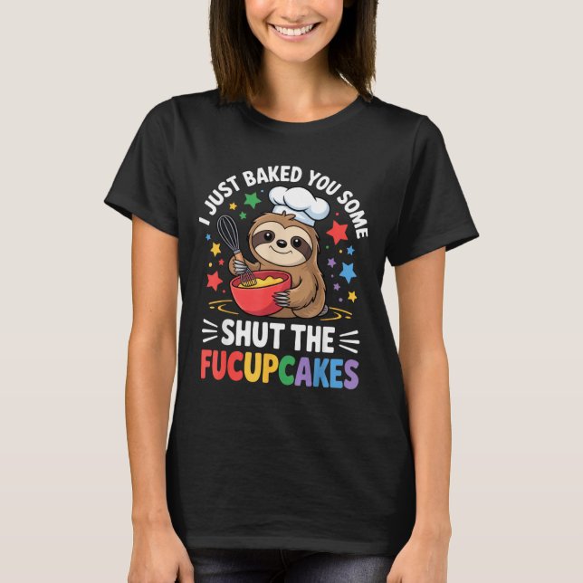 Camiseta I Just Baked You Some Shut The Fucupcakes Funny Sl (Anverso)