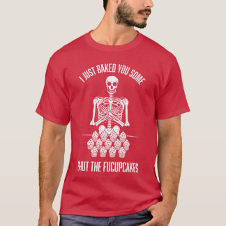 Camiseta I Just Baked You Some Shut The Fucupcakes Sarcasti