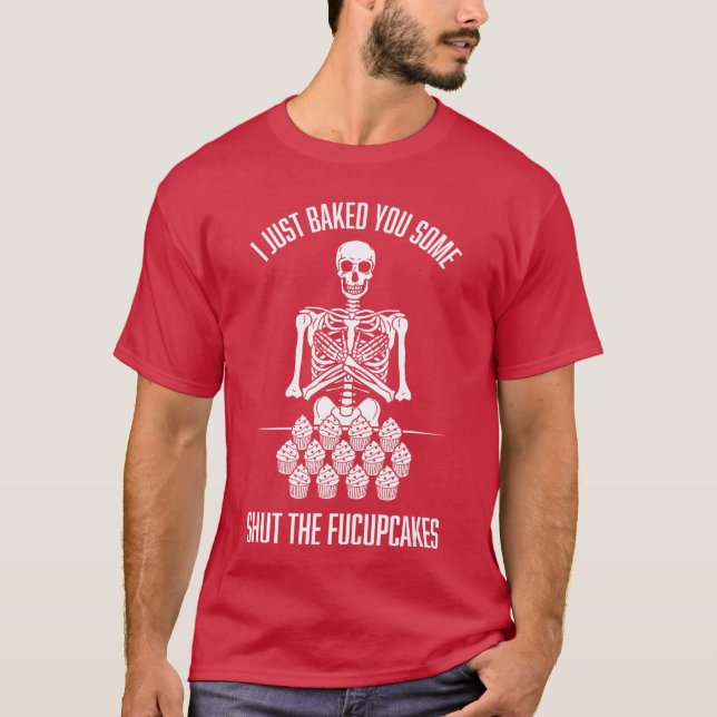 Camiseta I Just Baked You Some Shut The Fucupcakes Sarcasti (Anverso)