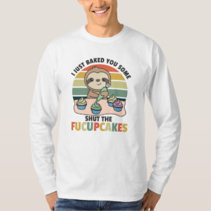 Camiseta I just baked you some shut the fucupcakes sloth