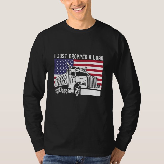 Camiseta I Just Dropped A Load Dump Truck Driver American F (Anverso)