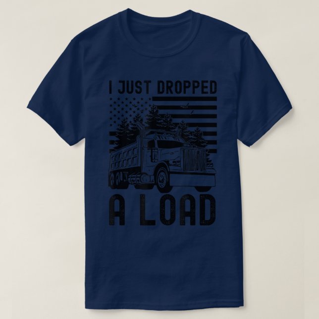 Camiseta I Just Dropped A Load Dump Truck Forest American F (Diseño del anverso)
