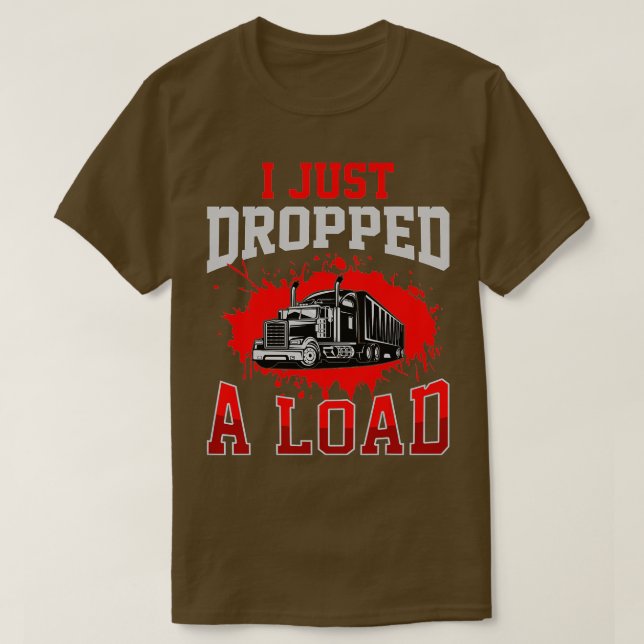 Camiseta I Just Dropped A Load Funny Trucker Gift Fathers D (Diseño del anverso)