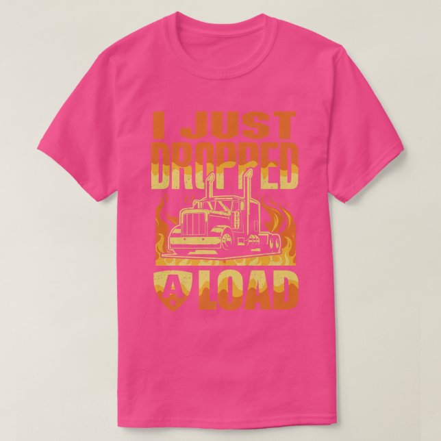 Camiseta I Just Dropped A Load Funny Trucker Shirt Truck Dr (Diseño del anverso)