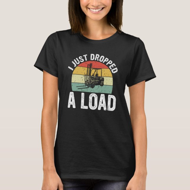 Camiseta I Just Dropped A Load Retro Forklift Certified (Anverso)