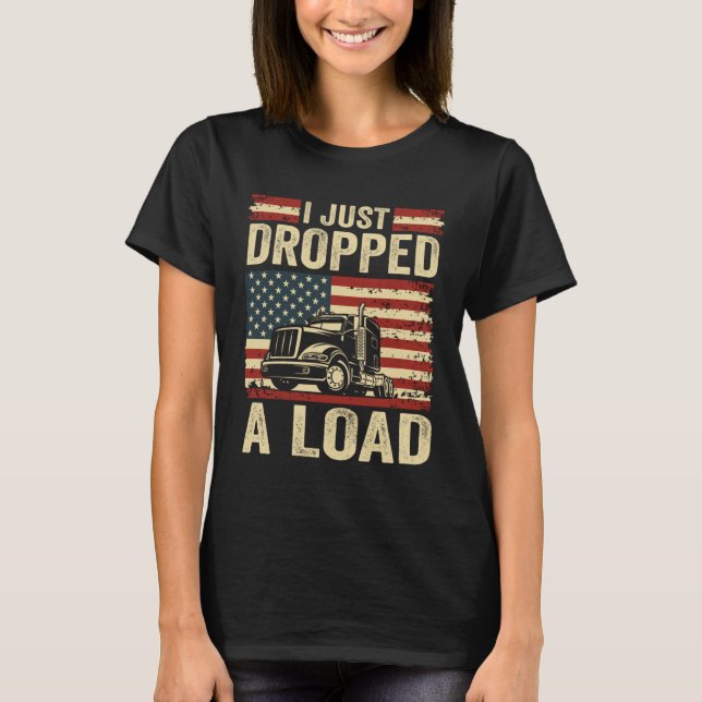Camiseta i just dropped a load Steersman 18 Wheeler Truck D (Anverso)