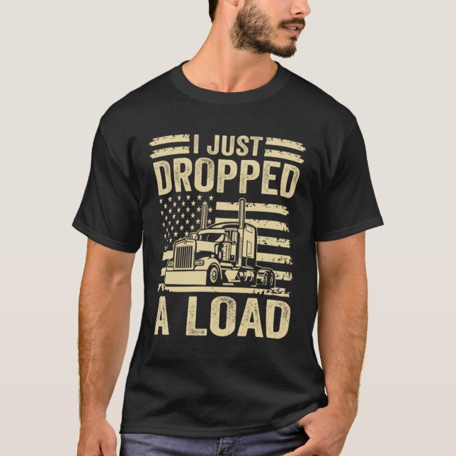Camiseta i just dropped a load Steersman 18 Wheeler Truck D (Anverso)