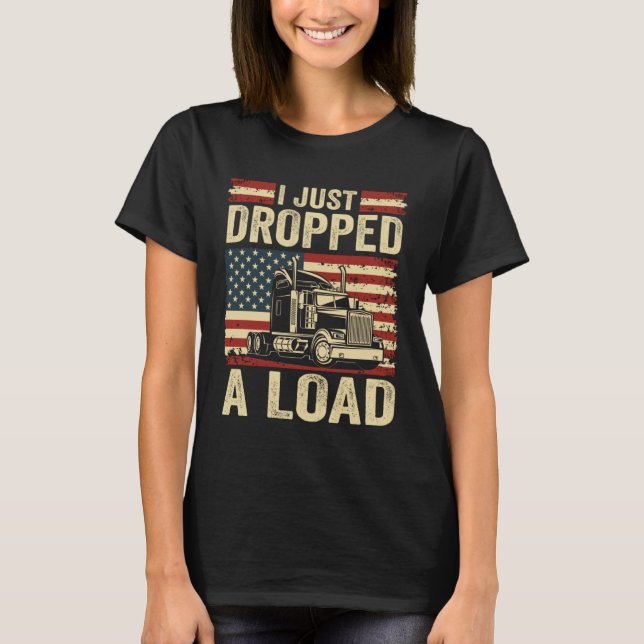 Camiseta i just dropped a load Steersman 18 Wheeler Truck D (Anverso)