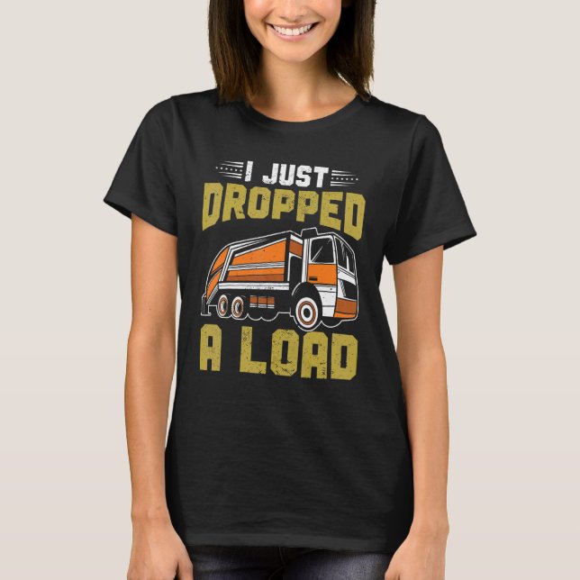 Camiseta I Just Dropped Big Load Garbage Truck Kids Trash T (Anverso)