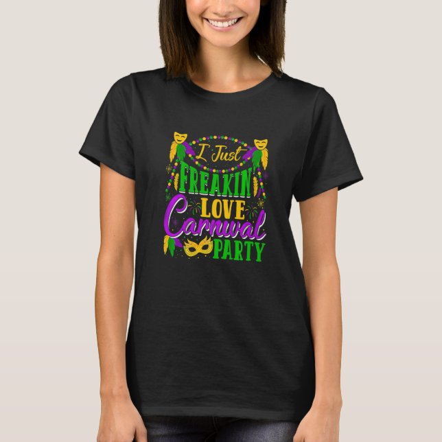 Camiseta I Just Freakin' Love Carnivals Party Mardi Gras Fe (Anverso)
