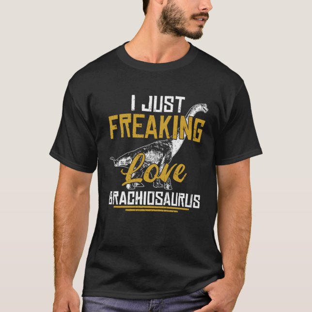 Camiseta I Just Freaking Love Brachiosaurus Dinosaur Fans (Anverso)