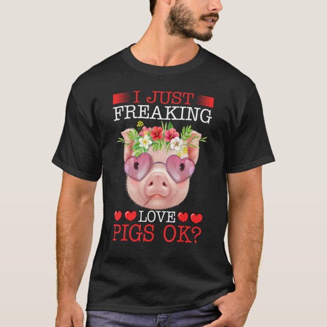 Camiseta I Just Freaking Love Pigs Ok (Anverso)