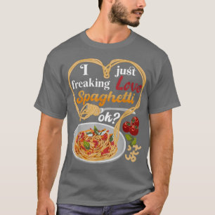 Camiseta I Just Freaking Love Spaghetti Ok Italian Food 653