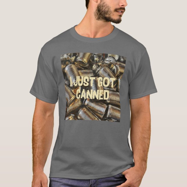 Camiseta I just got canned (Anverso)