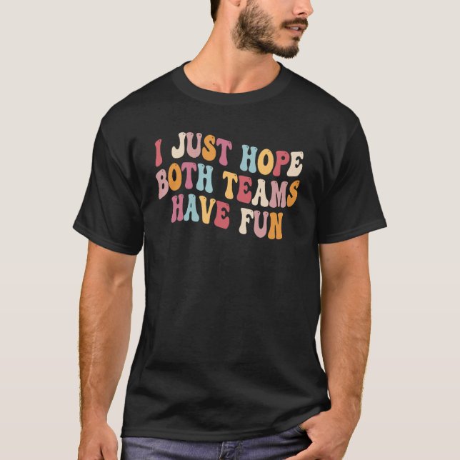 Camiseta I Just Hope Both Teams Have Fun Groovy Funny Footb (Anverso)