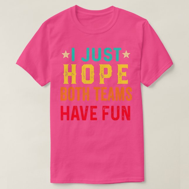 Camiseta I Just Hope Both Teams Have Fun Sport Lover Game D (Diseño del anverso)