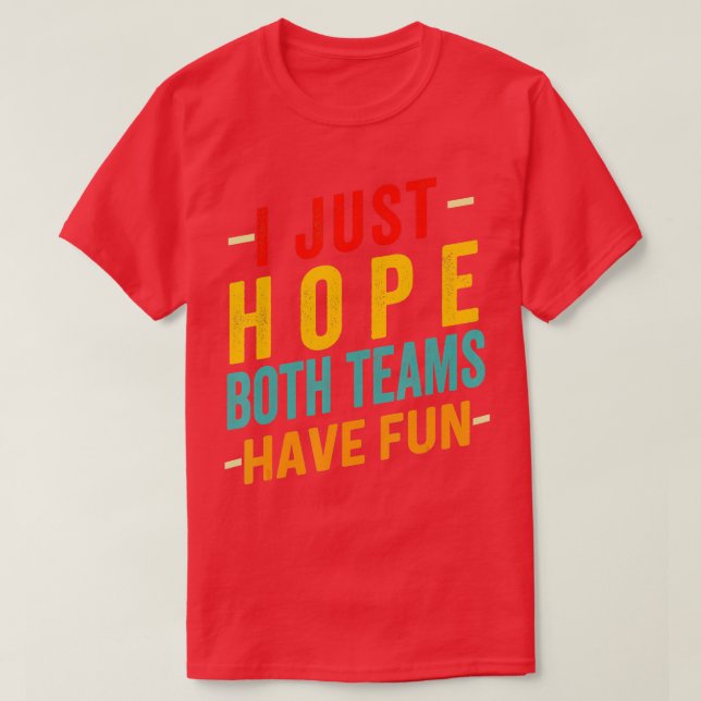 Camiseta I Just Hope Both Teams Have Fun Sport Lover Game D (Diseño del anverso)