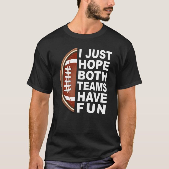 Camiseta I Just Hope Both Teams Have Fun Women Men Football (Anverso)