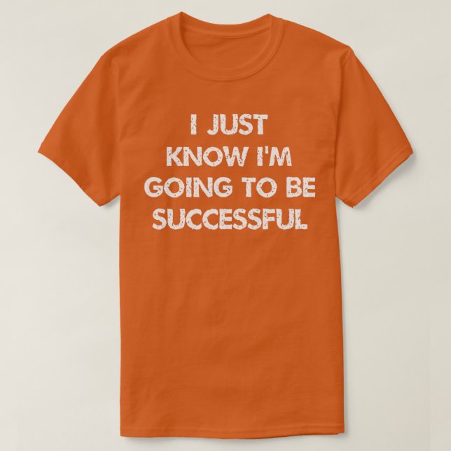 Camiseta i just know ix27m going to be successful Inspirati (Diseño del anverso)