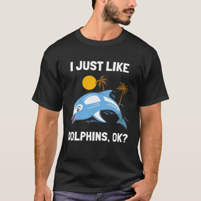 Camiseta I Just Like Dolphins Ocean Animal  Dolphin (Anverso)