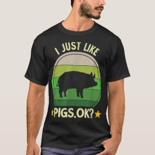 Camiseta I Just Like Pigs Funny Farm Farmer Pig2786 
