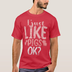 Camiseta I Just Like Pigs Ok Farm Animal Lover Farmer Funny