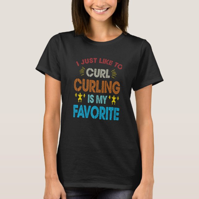Camiseta I Just Like To Curl Curling Is My Favorite Weightl (Anverso)