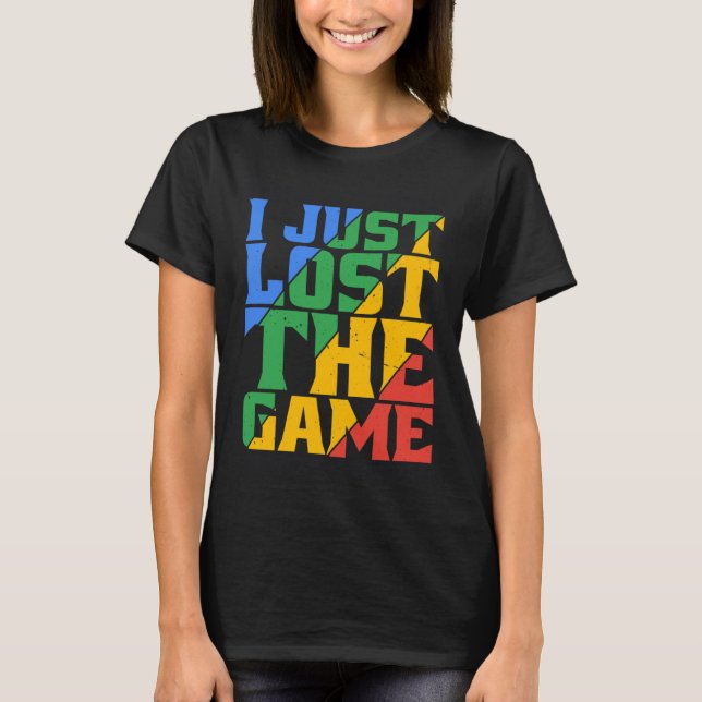 Camiseta I Just Lost The Game (Anverso)