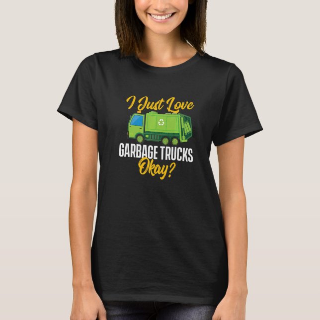 Camiseta I Just Love Garbage Trucks  Waste Trash Dump Truck (Anverso)