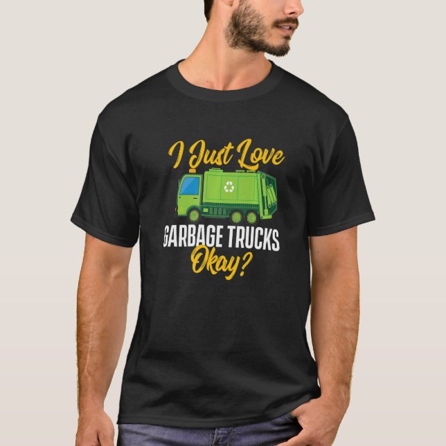 Camiseta I Just Love Garbage Trucks  Waste Trash Dump Truck (Anverso)