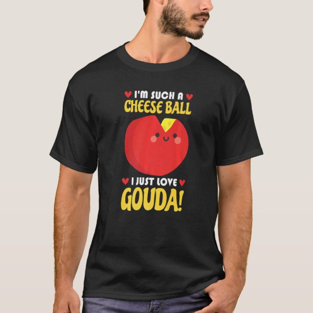 Camiseta I Just Love Gouda Connoisseur Cheese Cheese Seller (Anverso)