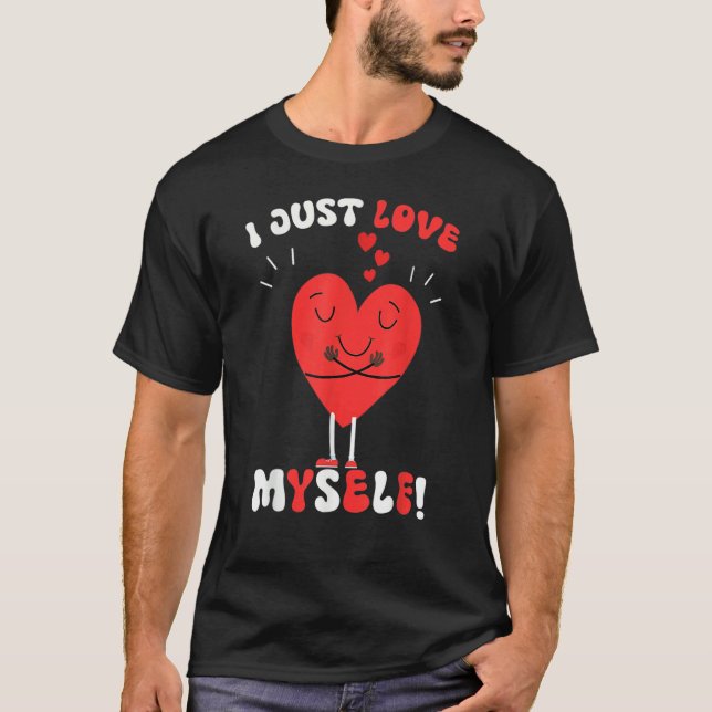 Camiseta I Just Love Myself Valentines Day for Singles Retr (Anverso)