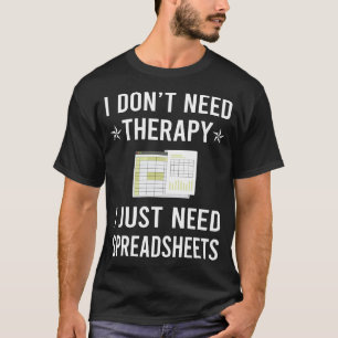 Camiseta I Just Need Spreadsheet Spreadsheets