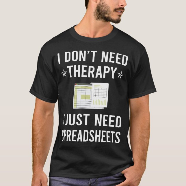 Camiseta I Just Need Spreadsheet Spreadsheets (Anverso)