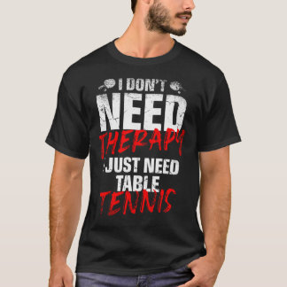 Camiseta I Just Need Table Tennis Player Sport Lover Ping P