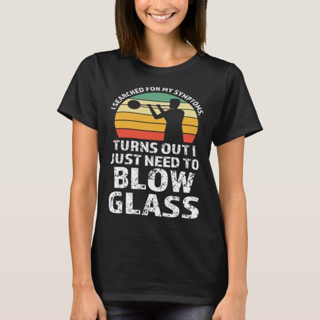 Camiseta I just need to blow glass Glassblowing (Anverso)