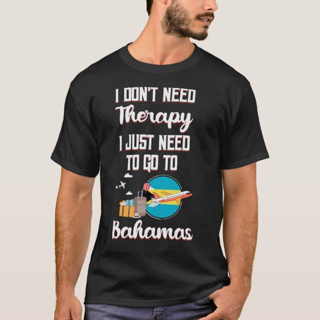 Camiseta I Just Need To Go To Bahamas (Anverso)