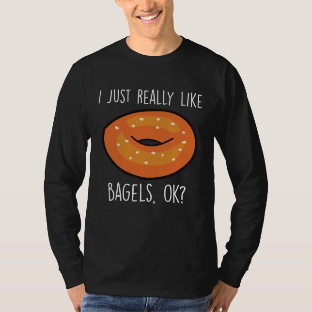 Camiseta I Just Really Like Bagels Ok   Bagel  Baking (Anverso)